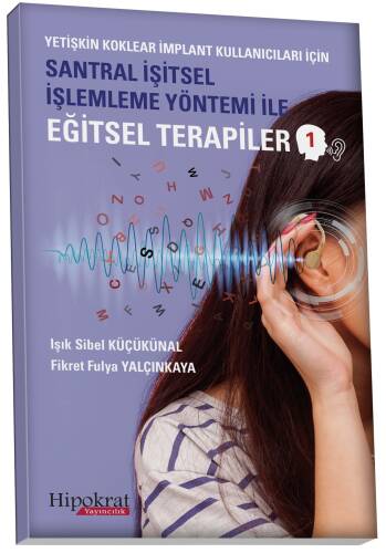 Yetişkin Koklear İmplant Kullanıcıları İçin Santral İşitsel İşlemleme Yöntemi İle Eğitsel Terapiler 1 - 1