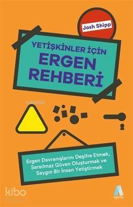 Yetişkinler İçin Ergen Rehberi; Ergen Davranışlarını Deşifre Etmek, Sarsılmaz Güven Oluşturmak ve Saygın Bir İnsan Yetiştirmek - 1