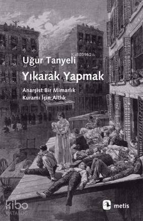 Yıkarak Yapmak; Anarşist Bir Mimarlık Kuramı İçin Altlık - 1