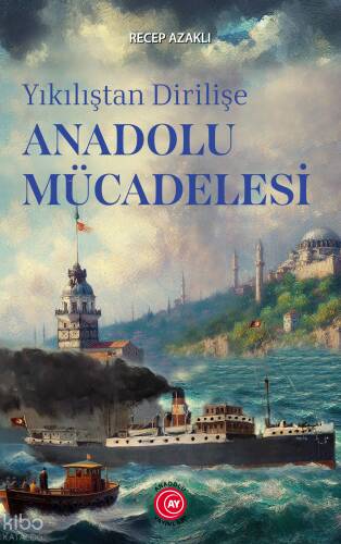 Yıkılıştan Dirilişe Anadolu Mücadelesi - 1