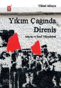 Yıkım Çağında Direniş; Arayış ve Sınıf Mücadelesi - 1