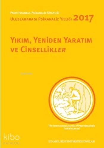 Yıkım, Yeniden Yaratım ve Cinsellikler; Uluslararası Psikanaliz Yıllığı - 1