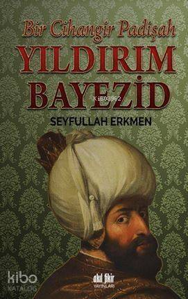 Yıldırım Bayezid; Bir Cihangir Padişah - 1