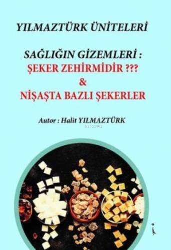 Yılmaztürk Üniteleri Sağlığın Gizemleri: Şeker Zehir midir ? & Nişasta Bazlı Şekerler - 1