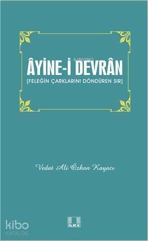 Âyine-i Devrân; Feleğin Çarklarını Döndüren Sır - 1