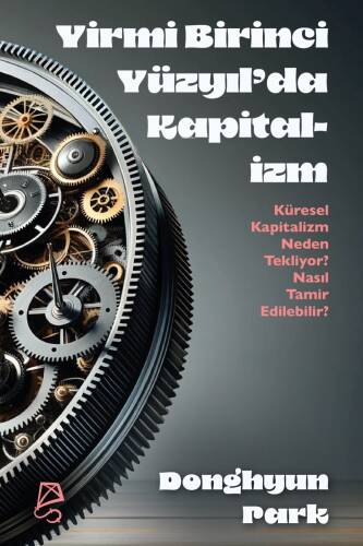 Yirmi Birinci Yüzyıl’da Kapitalizm;Küresel Kapitalizm Neden Tekliyor? Nasıl Tamir Edilebilir? - 1