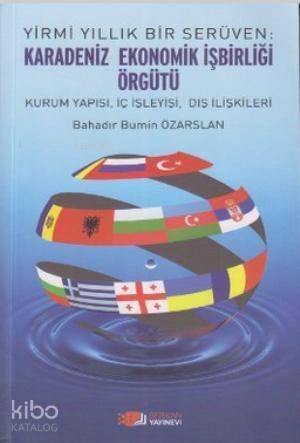 Yirmi Yıllık Bir Serüven: Karadeniz Ekonomik İşbirliği Örgütü; Kurum Yapısı, İç İşleyişi, Dış İlişkileri - 1