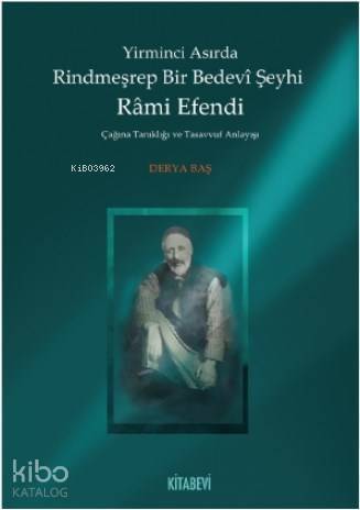 Yirminci Asırda Rindmeşrep Bir Bedevî Şeyhi Râmi Efendi; Çağına Tanıklığı ve Tasavvuf Anlayışı - 1