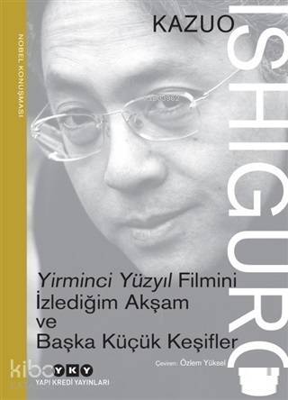 Yirminci Yüzyıl Filmini İzlediğim Akşam ve Başka Küçük Keşifler; Nobel Konuşması - 1