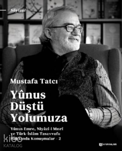 Yûnus Düştü Yolumuza;Yûnus Emre, Niyâzî-i Mısrî ve Türk İslam Tasavvufu Hakkında Konuşmalar - 2 - 1