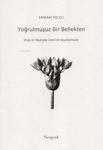 Yoğrulmuşuz Bir Bellekten - Osip ve Nadejda Üzerine Sayıklamalar - 1