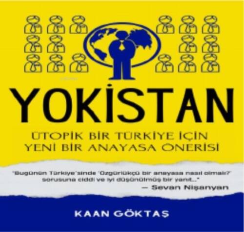 Yokistan;Ütopik Bir Türkiye İçin Yeni Bir Anayasa Önerisi - 1