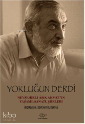 Yokluğun Derdi; Hevşehirli Aşık Ahmetin Yaşamı, Sanatı, Şiirleri - 1