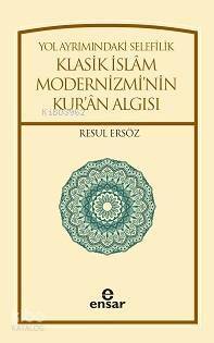 Yol Ayrımındaki Selefilik; Klasik İslâm Modernizminin Kur'ân Algısı - 1