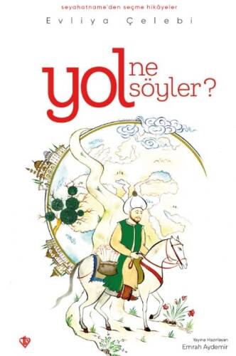 Yol Ne Söyler? ;Seyahatnameden Seçme Hikayeler - 1