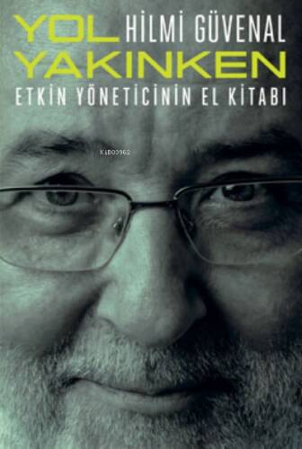 Yol Yakınken ;Etkin Yöneticinin El Kitabı - 1