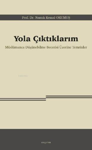 Yola Çıktıklarım;Müslümanca Düşünebilme Becerisi Üzerine Temrinler - 1