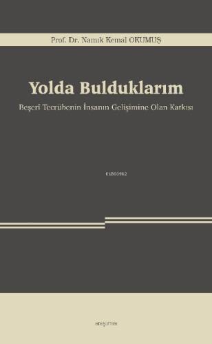 Yolda Bulduklarım;Beşerî Tecrübenin İnsanın Gelişimine Olan Katkısı - 1