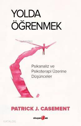 Yolda Öğrenmek;Psikanaliz ve Psikoterapi Üzerine Düşünceler - 1