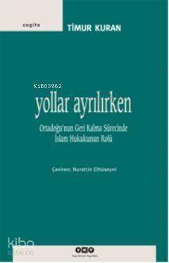 Yollar Ayrılırken; Ortadoğunun Geri Kalma Sürecinde İslam Hukukunun Rolü - 1