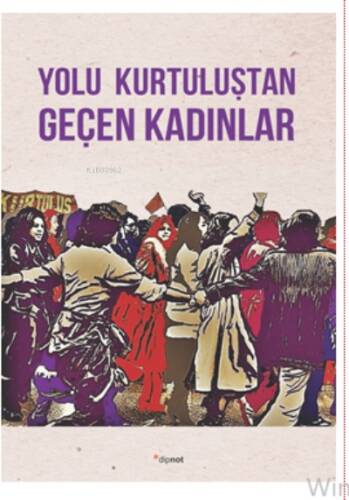 Yolu Kurtuluştan Geçen Kadınlar;Kurtuluş Kendini Anlatıyor 9 - 1