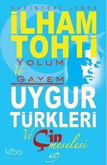 Yolum ve Gayem - Uygur Türkleri ve Çin Meselesi - 1