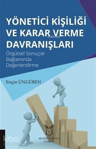 Yönetici Kişiliği ve Karar Verme Davranışları; Örgütsel Sonuçlar Bağlamında Değerlendirme - 1