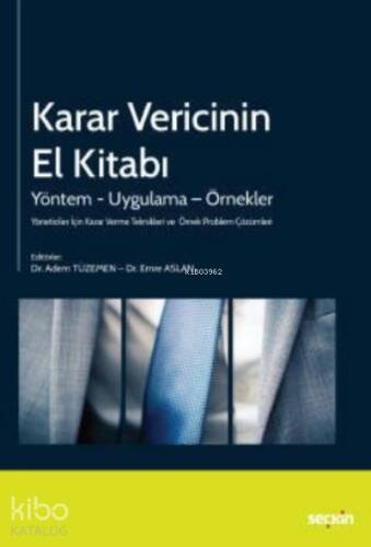 Yöneticiler İçin Karar Verme Teknikleri ve Örnek Problem ÇözümleriKarar Vericinin El Kitabı ;Yöntem – Uygulama – Örnekler - 1