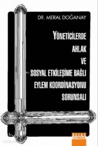 Yöneticilerde Ahlak ve Sosyal Etkileşime Bağlı Eylem Koordinasyonu Sorunsalı - 1