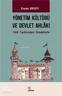 Yönetim Kültürü ve Devlet Ahlakı Türk Tarihinden Örneklerle - 1