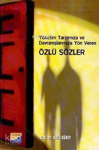 Yönetim Tarzımıza ve Davranışlarımıza Yön Veren Özlü Sözler - 1