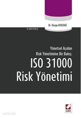 Yönetsel Açıdan Risk Yönetimine Bir Bakış: ISO 31000 Risk Yönetimi - 1