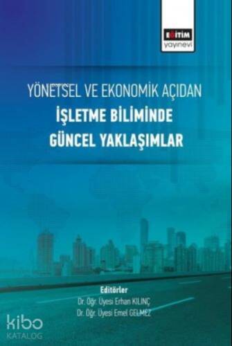 Yönetsel ve Ekonomik Açıdan İşletme Biliminde Güncel Yaklaşımlar - 1