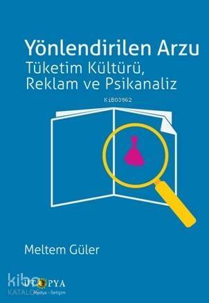 Yönlendirilen Arzu; Tüketim Kültürü, Reklam ve Psikanaliz - 1