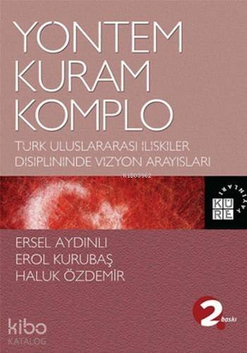 Yöntem, Kuram, Komplo; Türk Uluslararası İlişkiler Disiplininde Vizyon Arayışları - 1