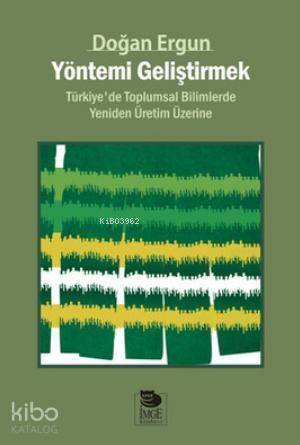 Yöntemi Geliştirmek - Türkiye'de Toplumsal Bilimlerde Yeniden Üretim Üzerine - 1