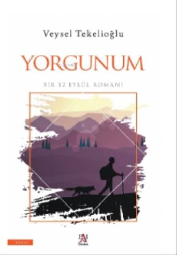 Yorgunum ;Bir 12 Eylül Romanı - 1