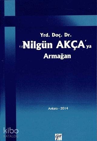 Yrd. Doç. Dr. Nilgün Akça'ya Armağan - 1