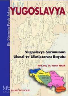 Yugoslavya - Bir Dönemin Perde Arkası; Yugoslavya Sorununun Ulusal ve Uluslararası Boyutu - 1