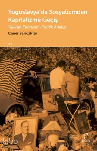 Yugoslavya’da Sosyalizmden Kapitalizme Geçiş;Yıkılışın Ekonomi-Politik Analizi - 1