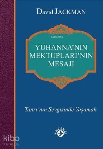 Yuhanna'nın Mektupları'nın Mesajı; Tanrı'nın Sevgisinde Yaşamak - 1