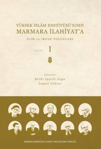 Yüksek İslam Enstitüsü’nden Marmara İlahiyat'a; CİLT 1 İlim ve İrfan Yolcuları - 1