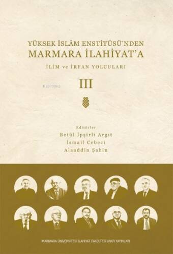 Yüksek İslam Enstitüsü’nden Marmara İlahiyat'a; CİLT 3 İlim ve İrfan Yolcuları - 1