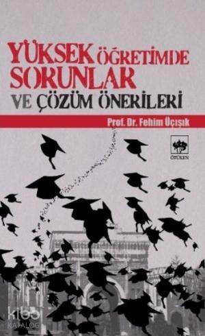 Yüksek Öğretimde Sorunlar ve Çözüm Önerileri - 1