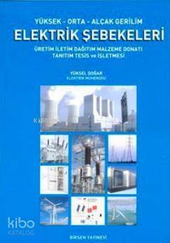 Yüksek-Orta-Alçak Gerilim Elektrik Şebekeleri; Üretim, İletim, Dağıtım, Malzeme, Donatı, Tanıtım, Tesis ve İşletmesi - 1