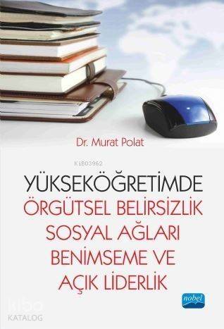 Yükseköğretimde Örgütsel Belirsizlik Sosyal Ağları Benimseme ve Açık Liderlik - 1