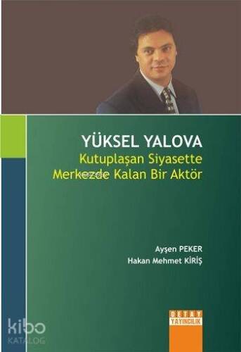 Yüksel Yalova; Kutuplaşan Siyasette Merkezde Kalan Bir Aktör - 1