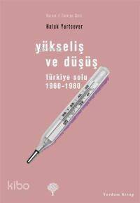 Yükseliş ve Düşüş; Türkiye Solu 1960-1980 - 1