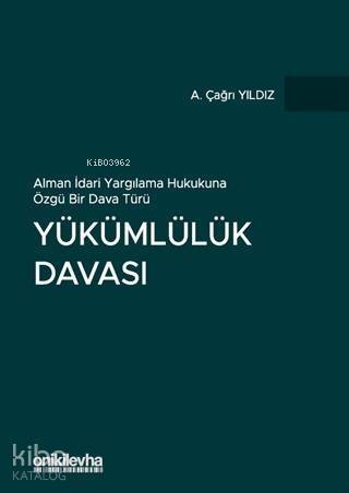 Yükümlülük Davası (Ciltli); Alman İdari Yargılama Hukukuna Özgü Bir Dava Türü - 1