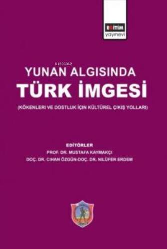 Yunan Algısında Türk İmgesi (Kökenleri ve Dostluk İçin Kültürel Çıkış Yolları) - 1